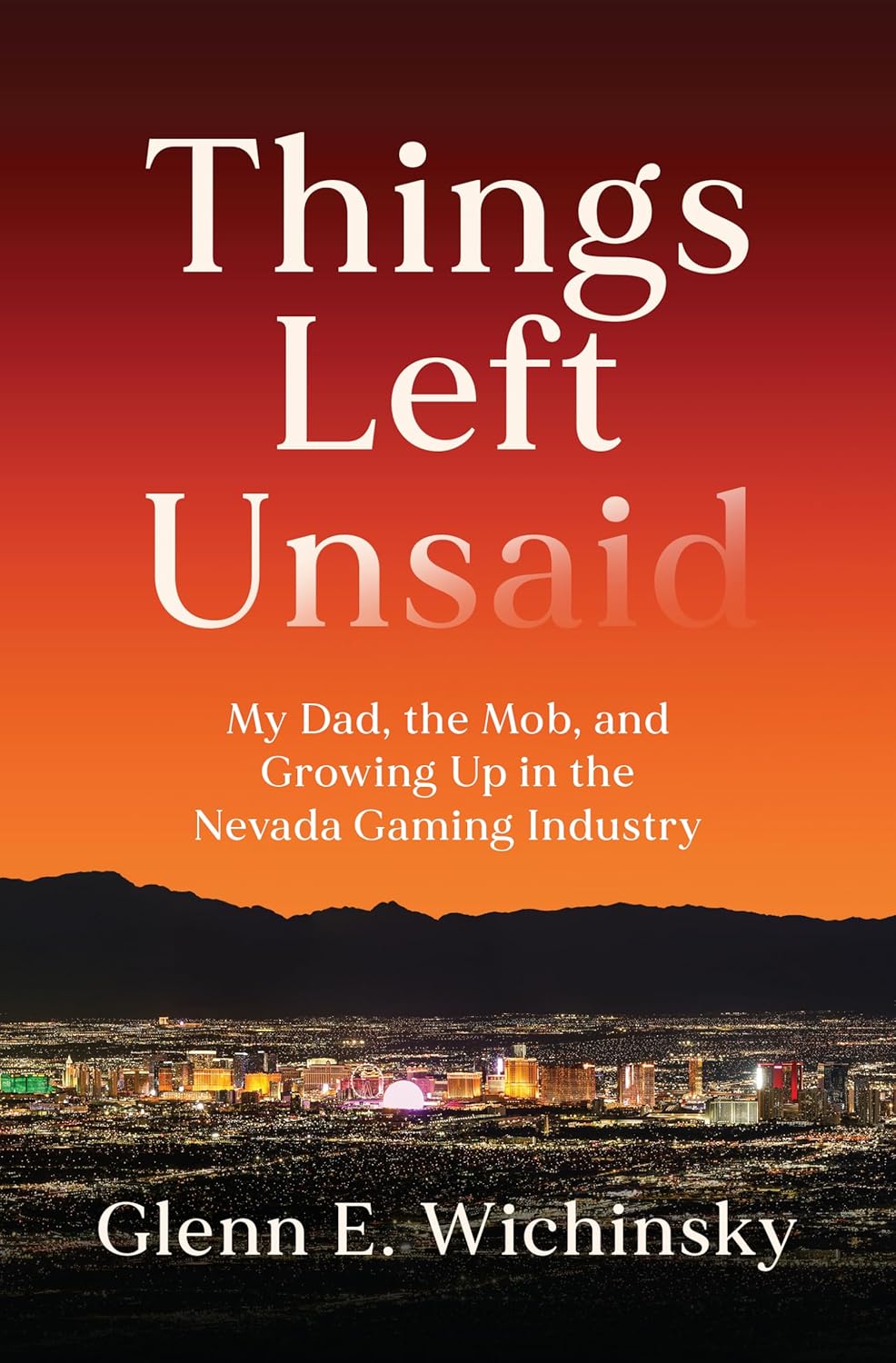 Things Left Unsaid: My Dad, the Mob, and Growing Up in the Nevada Gaming Industry